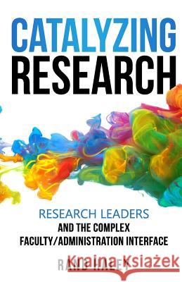 Catalyzing Research: Research Leaders and the Complex Faculty/Administration Interface Rand Haley 9780999363577 36 Spruce Publishing - książka