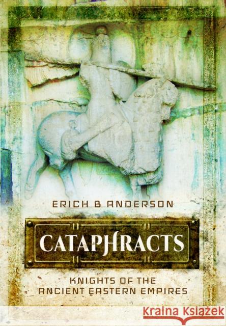 Cataphracts: Knights of the Ancient Eastern Empires Erich B. Anderson 9781036150297 Pen & Sword Military - książka