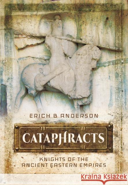 Cataphracts: Knights of the Ancient Eastern Empires Erich B. Anderson 9781473837980 Pen & Sword Books - książka