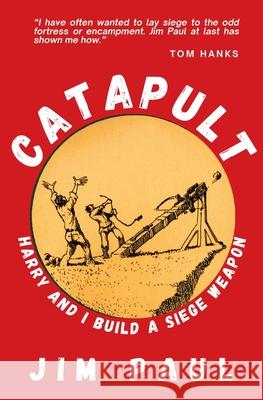 Catapult: Harry and I Build a Siege Weapon Jim Paul 9781966218104 Tivoli Books - książka