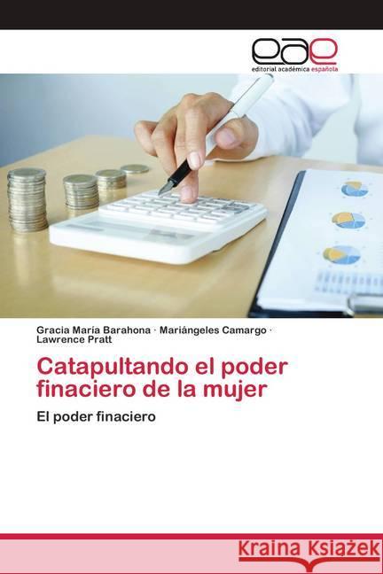 Catapultando el poder finaciero de la mujer Barahona, Gracia María; Camargo, Mariángeles; Pratt, Lawrence 9786200409980 Editorial Académica Española - książka