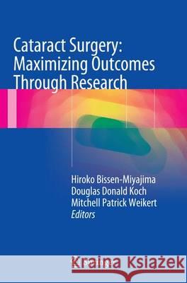 Cataract Surgery: Maximizing Outcomes Through Research Hiroko Bissen-Miyajima Douglas Donald Koch Mitchell Patrick Weikert 9784431563648 Springer - książka