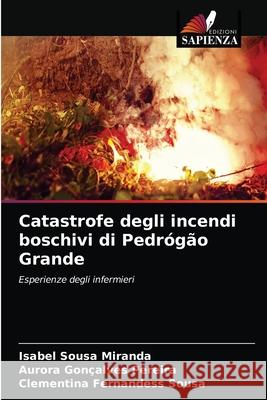 Catastrofe degli incendi boschivi di Pedrógão Grande Isabel Sousa Miranda, Aurora Gonçalves Pereira, Clementina Fernandess Sousa 9786203190045 Edizioni Sapienza - książka