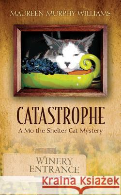 Catastrophe: A Mo the Shelter Cat Mystery Williams, Maureen Murphy 9781478708957 Outskirts Press - książka