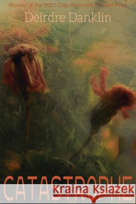 Catastrophe: A Novella Deirdre Danklin 9781680032734 Texas Review Press - książka