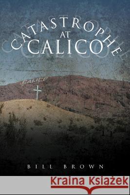Catastrophe at Calico Bill Brown 9781465375285 Xlibris Corporation - książka