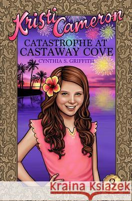 Catastrophe at Castaway Cove Cynthia S. Griffith 9781500926984 Createspace Independent Publishing Platform - książka