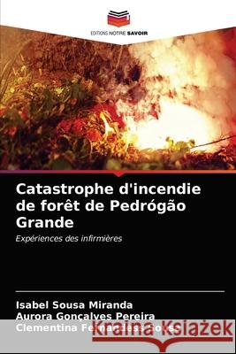 Catastrophe d'incendie de forêt de Pedrógão Grande Isabel Sousa Miranda, Aurora Gonçalves Pereira, Clementina Fernandess Sousa 9786203190038 Editions Notre Savoir - książka