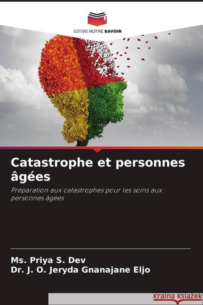 Catastrophe et personnes âgées S. Dev, Ms. Priya, Gnanajane Eljo, Dr. J. O. Jeryda 9786204591391 Editions Notre Savoir - książka