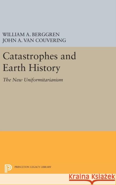 Catastrophes and Earth History: The New Uniformitarianism William A. Berggren John A. Va 9780691640587 Princeton University Press - książka