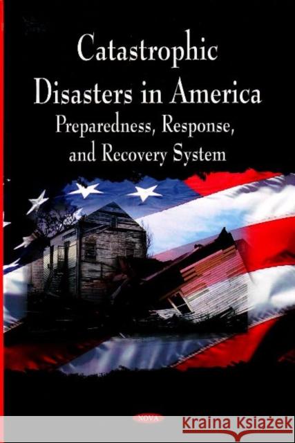 Catastrophic Disasters in America: Preparedness, Response & Recovery System General Accountability Office 9781604560701 Nova Science Publishers Inc - książka