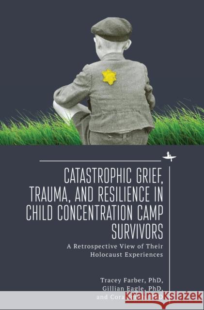 Catastrophic Grief, Trauma, and Resilience in Child Concentration Camp Survivors Cora Smith 9781644698761 Academic Studies Press - książka