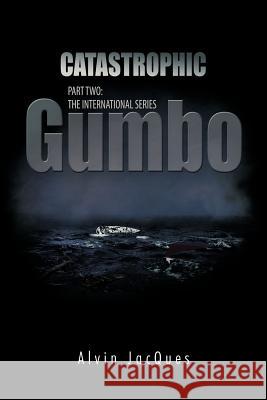 Catastrophic Gumbo: Part Two: The International Series Jacques, Alvin 9781426969133 Trafford Publishing - książka
