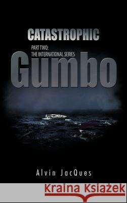 Catastrophic Gumbo: Part Two: The International Series Jacques, Alvin 9781426969140 Trafford Publishing - książka