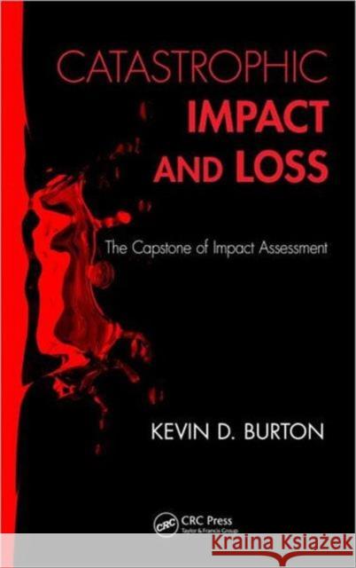 Catastrophic Impact and Loss: The Capstone of Impact Assessment Burton, Kevin D. 9781466504646 CRC Press - książka