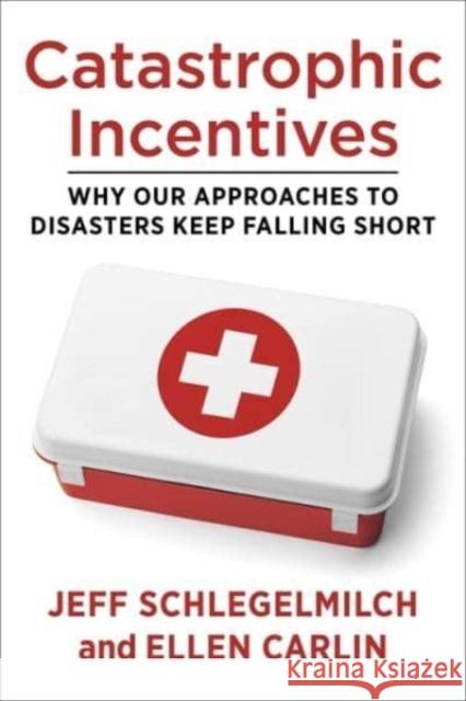 Catastrophic Incentives: Why Our Approaches to Disasters Keep Falling Short Ellen Carlin 9780231204224 Columbia University Press - książka