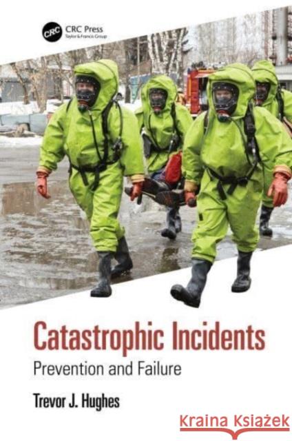 Catastrophic Incidents: Prevention and Failure Hughes, Trevor J. 9781032210292 Taylor & Francis Ltd - książka