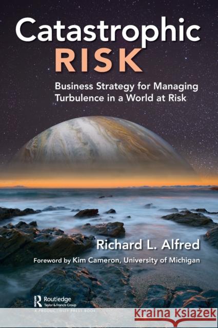 Catastrophic Risk: Business Strategy for Managing Turbulence in a World at Risk Richard L. Alfred 9780367425326 Productivity Press - książka