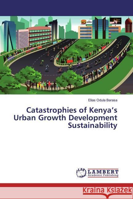 Catastrophies of Kenya's Urban Growth Development Sustainability Barasa, Elias Odula 9786139963775 LAP Lambert Academic Publishing - książka
