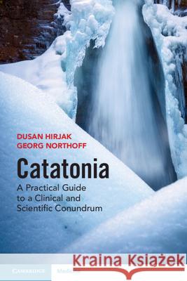 Catatonia: A Practical Guide to a Clinical and Scientific Conundrum Georg (University of Ottawa) Northoff 9781009450959 Cambridge University Press - książka