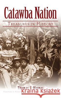 Catawba Nation: Treasures in History Thomas J. Blumer E. Fred Sanders Robert P. Smith 9781540204288 History Press Library Editions - książka