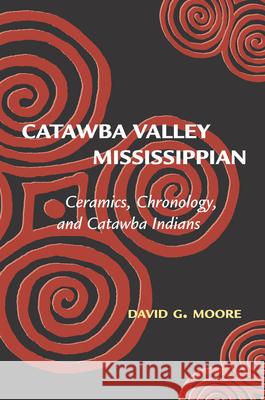 Catawba Valley Mississippian: Ceramics, Chronology, and Catawba Indians Moore, David G. 9780817311636 University of Alabama Press - książka