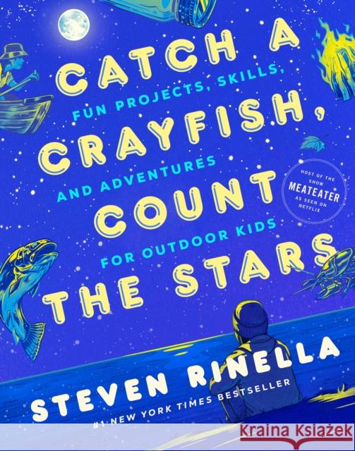 Catch a Crayfish, Count the Stars: Fun Projects, Skills, and Adventures for Outdoor Kids Steven Rinella 9780593448977 Random House USA Inc - książka