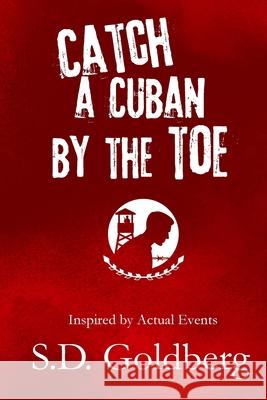 Catch a Cuban by the Toe S. D. Goldberg 9781087895482 Dr. S.D. Goldberg LLC - książka