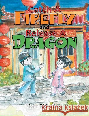 Catch a Firefly and Release a Dragon Norm Richardson 9781493162086 Xlibris Corporation - książka