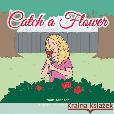 Catch a Flower Frank Johnson 9781504925518 Authorhouse - książka