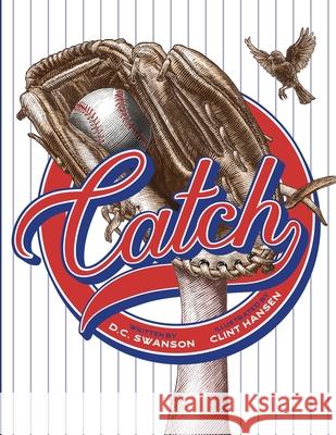 Catch: A Kids Book about Baseball, Family, and Growing Up D. C. Swanson Clint Hansen 9781685137366 Black Rose Writing - książka
