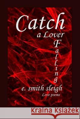 Catch a Lover Falling E. Smith Sleigh 9781533602121 Createspace Independent Publishing Platform - książka