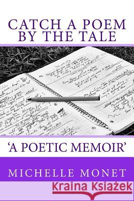 Catch a Poem by the Tale: A Poetic Memoir Michelle Monet 9781535295031 Createspace Independent Publishing Platform - książka