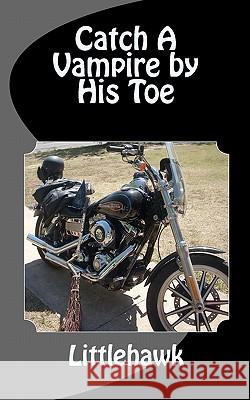 Catch A Vampire by His Toe Littlehawk 9781461135210 Createspace - książka