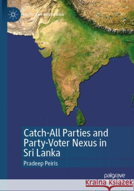 Catch-All Parties and Party-Voter Nexus in Sri Lanka Pradeep Peiris 9789811641558 Palgrave MacMillan - książka