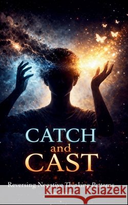 Catch and Cast: Reversing Negative Thinking Patterns Sabrina Fisher Reece 9781971622644 In59seconds Publishing - książka