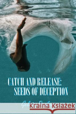 Catch and Release: Seeds of Deception Geleta Parker 9781976164590 Createspace Independent Publishing Platform - książka