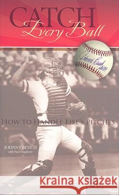 Catch Every Ball: How to Handle Life's Pitches Johnny Bench Paul Daugherty Johnny Bench 9781933197128 Orange Frazer Press - książka