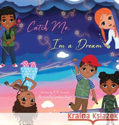 Catch Me, I'm a Dream Robert R. Vincench Stefanie Geyer 9780996026437 Nonespot Publishing - książka