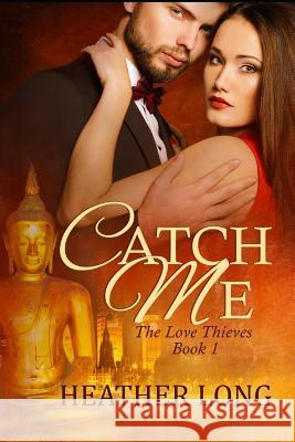 Catch Me: The Love Thieves Heather Long 9781683610878 Decadent Publishing LLC - książka