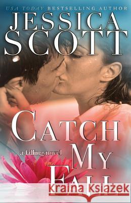 Catch My Fall: A Falling Novel Jessica Scott 9781942102434 Jessica Scott - książka