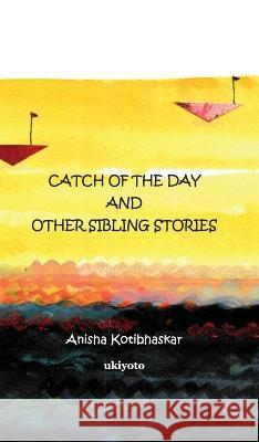 Catch of the Day & Other Sibling Stories Anisha Kotibhaskar 9789356455139 Isekai Labs Llp - Etail - książka