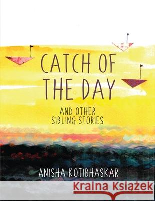 Catch Of the Day and Other Sibling Stories Anisha Kotibhaskar 9781639575596 Notion Press - książka