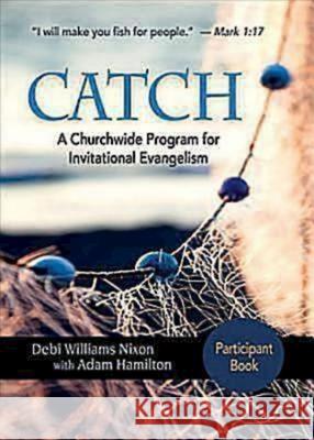 Catch: Small-Group Participant Book: A Churchwide Program for Invitational Evangelism Debi Nixon Adam Hamilton  9781426743016 Abingdon Press - książka