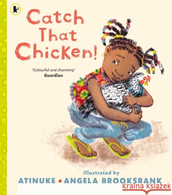 Catch That Chicken! Atinuke Angela Brooksbank  9781406394504 Walker Books Ltd - książka