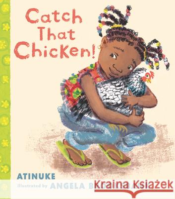 Catch That Chicken! Atinuke                                  Angela Brooksbank 9781536228045 Candlewick Press (MA) - książka