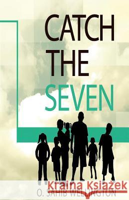 Catch The 7: Now or Never! Gervase J. Owens O. Sahib Wellington 9781460959220 Createspace Independent Publishing Platform - książka