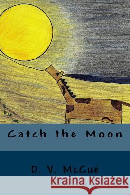Catch the Moon D. V. McCue 9781523830398 Createspace Independent Publishing Platform - książka