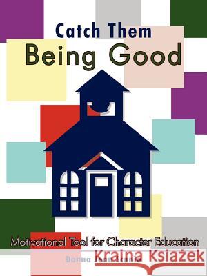 Catch Them Being Good: Motivational Tool for Character Education Scanio, Donna Jean 9781425915476 Authorhouse - książka