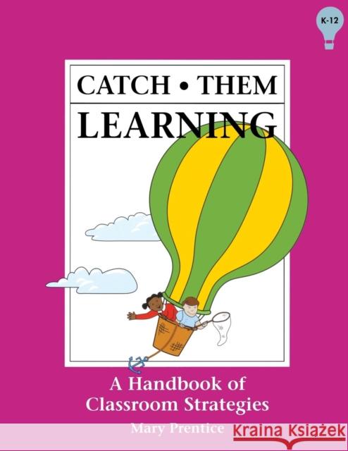 Catch Them Learning: A Handbook of Classroom Strategies Prentice, Mary 9780932935793 IRI Skylight Training - książka